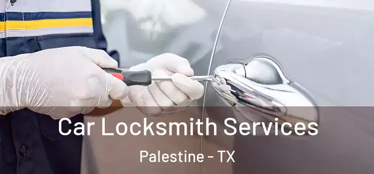 Car Locksmith Services Palestine - TX