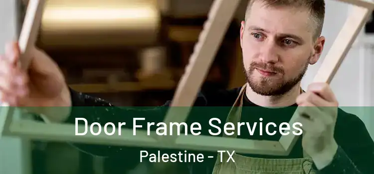 Door Frame Services Palestine - TX