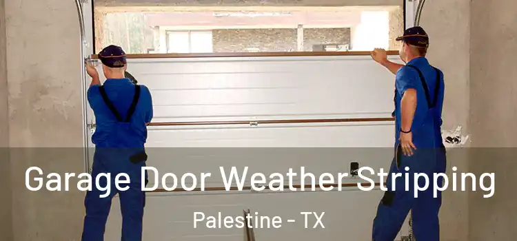  Garage Door Weather Stripping Palestine - TX